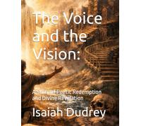 The Voice and the Vision:: A Story of Poetic Redemption and Divine Revelation