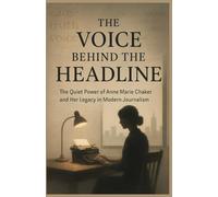 The voice Behind the Headlines: The quiet power of Anne Marie chaker and her legacy in modern journalism