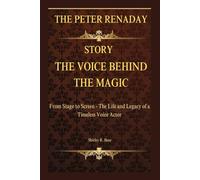 THE VOICE BEHIND THE MAGIC: THE PETER RENADAY STORY: From Stage to Screen - The Life and Legacy of a Timeless Voice Actor