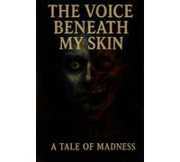 The Voice Beneath My Skin: A Tale of Madness