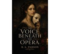 The Voice Beneath the Opera: A Retelling of Gaston Leroux's *The Phantom of the Opera