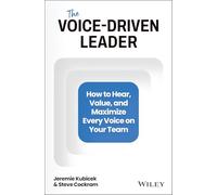 The Voice-driven Leader: How to Hear, Value, and Maximize Every Voice on Your Team