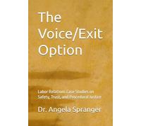 The Voice/Exit Option: Labor Relations Case Studies on Safety, Trust, and Procedural Justice