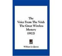 The Voice from the Void: The Great Wireless Mystery (1922) Queux, William Le (Auteur)