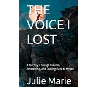 THE VOICE I LOST: A Journey Through Trauma, Awakening, and Coming Back to Myself