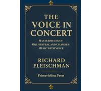 The Voice in Concert: Masterpieces of Orchestral and Chamber Music with Voice