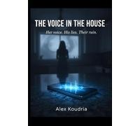 THE VOICE IN THE HOUSE: Her voice. His lies. Their ruin