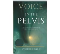 The Voice in the Pelvis: A Guide to Healing Prostate - Men’s Silent Suffering