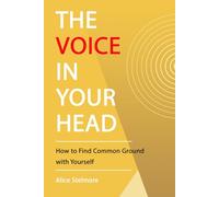 THE VOICE IN YOUR HEAD: HOW TO FIND COMMON GROUND WITH YOURSELF: A practical and lighthearted guide to befriending your inner self