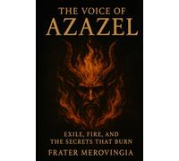 The Voice of Azazel: Exile, Fire, and the Secrets That Burn