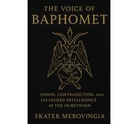 The Voice of Baphomet: Union, Contradiction, and the Sacred Intelligence of the In-Between