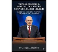 The Voice of Doctrine: How Dallin H. Oaks is Shaping a Global Church: Inside the Mind of a Prophet: The Rise of Dallin H. Oaks