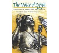 "The Voice of Egypt": Umm Kulthum, Arabic Song, and Egyptian Society in the Twentieth Century