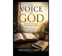 THE VOICE OF GOD: HEARING, DISCERNING, AND RESPONDING TO THE SPIRIT