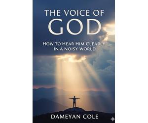 The Voice of God: How to Hear Him Clearly in a Noisy World