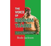 THE VOICE OF IBRAHIM TRAORE: This is the story of a man who despite his imperfections, has become a most consequential leader of all time.