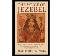 The Voice of Jezebel: Spirit of Sovereignty, Scorned Power, and the Sacred Fire of the Unbowed Woman