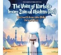 The Voice of Karbala: Imam Zain ul Abideen (A.S): A Children’s Islamic Book from the 12 Lights of Ahlul Bayt (A.S) Series