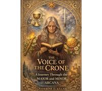 THE VOICE OF THE CRONE: A Journey Through the MAJOR and MINOR ARCANA