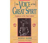 The Voice of the Great Spirit: Prophecies of the Hopi Indians
