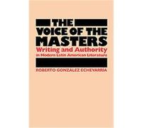 The Voice of the Masters, Latin American Monographs Roberto Gonzalez Echevarria (Auteur)