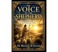 THE VOICE OF THE SHEPHERD: Learning to Recognize, Trust, and Follow Jesus Christ