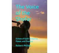 The Voice of the Shofar: Echoes of God's Presence, Power, and Promise