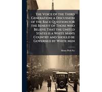 The Voice of the Third Generation; a Discussion of the Race Question for the Benefit of Those who Believe That the United States is a White Man's Country and Should be Governed by White Men
