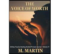THE VOICE OF WORTH: A 28-Day Trauma Healing Guided Prompt Journal - Volume 11