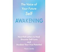The Voice of Your Future Self: Awakening: Heartfelt Letters to Heal, Discover Self-Love and Awaken Your True Potential