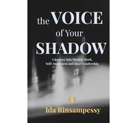 The Voice of Your Shadow: A Journey into Shadow Work, Self-Awareness and Inner Leadership