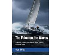 The Voice on the Waves: A Christian Survival Story of Faith, Prayer, and God’s Protection at Sea