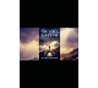 The Voice that Saved Me: Escaping Trauma, Lies and the war inside my mine. How God broke the lies, healed my wound, and taught me to hear his voice.
