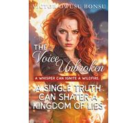 The Voice Unbroken - A whisper can ignite a wildfire. A single truth can shatter a kingdom of lies: A Mystery, Suspense Thriller Novel (A Victor Owusu Bonsu Original)