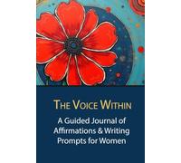 The Voice Within: A Guided Journal of Affirmations & Writing Prompts for Women