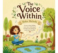 The Voice WithinA Picture Book About Finding Your Unique Voice, Courage, and Belonging