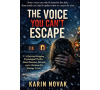 The Voice You Can't Escape: A Dark and Gripping Psychological Thriller About Obsession, Betrayal, and a Christmas Eve Hostage Crisis