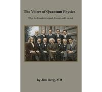 The Voices of Quantum Physics: What the Founders Argued, Feared, and Learned