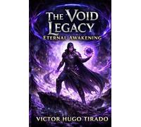 The Void Legacy - Eternal Awakening: A Dark LitRPG Adventure of Power Progression, Void Magic, Brutal Survival, and Betrayal
