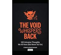 The Void Whispers Back: 100 Intrusive Thoughts We All Have (But Never Act On)