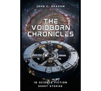 The Voidborn Chronicles: Volume 1: 16 Sci-Fi Short Stories