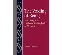 The Voiding of Being: The Doing and Undoing of Metaphysics in Modernity