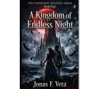 THE VOIDSCRIPT ACADEMY SERIES , Book Four , A Kingdom of Endless Night: A Kingdom of Endless Night: An Epic Dark Academia Romantasy of Forbidden ... and Slow-Burn Enemies-to-Lovers Romance
