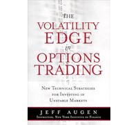 The Volatility Edge in Options Trading: New Technical Strategies for Investing in Unstable Markets