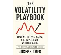 The Volatility Playbook: Trading the VIX, Skew, and Implied Vol Without a PhD