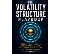 The Volatility Structure Playbook: Decoding Dealer Flow, Gamma Regimes, and the Hidden Mechanics of 0DTE Market Makers
