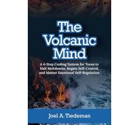 THE VOLCANIC MIND: A 4-Step Cooling System Workbook for Teens to Halt Meltdowns, Regain Self-Control, and Master Emotional Self-Regulation