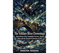 The Volkhov River Drownings: Martyrdom of the Strigolniki Heretics, Deacon Karp, and the Novgorod Execution of 1375