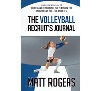 The Volleyball Recruit's Journal: Companion Workbook to Significant Recruiting: The Playbook for Prospective College Athletes