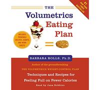 The Volumetrics Eating Plan: Techniques and Recipes for Feeling Full on Fewer Calories